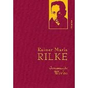 Gesammelte Werke: Rainer Maria Rilke - Rilke Rainer Maria