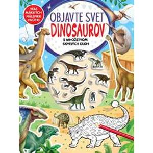 Objavte svet Dinosaurov -  s množstvom skvelých úloh - autor neuvedený