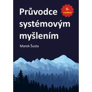 Průvodce systémovým myšlením (3. vydání) - Marek Šusta