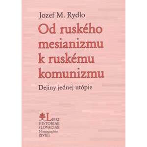 Od ruského mesianizmu k ruskému komunizmu - Rydlo Jozef M.
