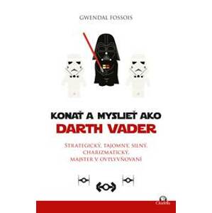 Konať a myslieť ako Darth Vader - Gwendal Fossois