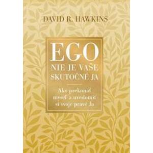 Ego nie je vaše skutočné JA - David R. Hawkins