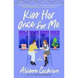 Kiss Her Once for Me : A Novel - Cochrun Alison