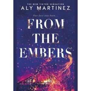 From the Embers: The heart-stopping TikTok romance - Martinezová Aly