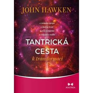 Tantrická cesta k transformaci - John Hawken