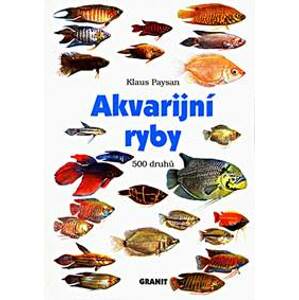 Akvarijní ryby : 500 druhů - Paysan Klaus