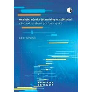 Analytika učení a data mining ve vzdělávání v kontextu systémů pro řízení výuky - Juhaňák Libor