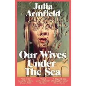 Our Wives Under The Sea - Armfield Julia