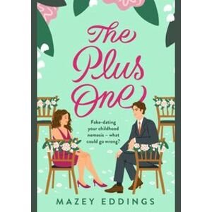 The Plus One: The next sparkling & swoony enemies-to-lovers rom-com from the author of the TikTok-hit, A Brush with Love! - Eddings Mazey