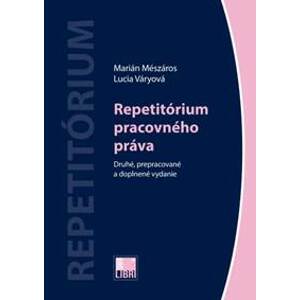 Repetitórium pracovného práva (Druhé, prepracované a doplnené vydanie) - Marián Mészáros, Lucia Váryová
