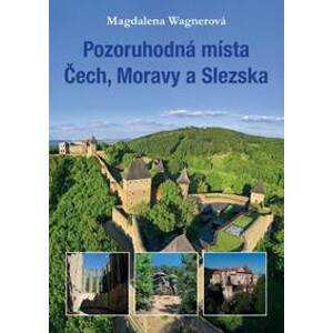 Pozoruhodná místa Čech, Moravy a Slezska - Wagnerová Magdalena