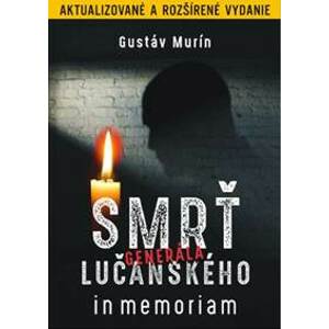 Smrť generála Lučanského (Aktualizované a rozšírené vydanie) - Gustáv Murín