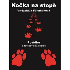 Kočka na stopě - Povídky s detektivní zápletkou - Felcmanová Vítězslava