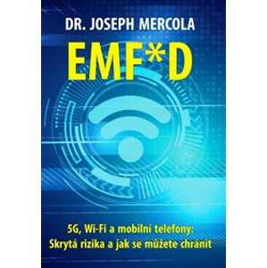 EMF*D - 5G, Wi-Fi a mobilní telefony: Skrytá rizika a jak se chránit? - Mercola Joseph