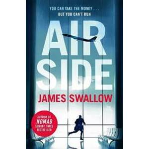 Airside: The ´unputdownable´ high-octane airport thriller from the author of NOMAD - Swallow James