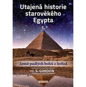 Utajená historie starověkého Egypta 1. - J. S. Gordon