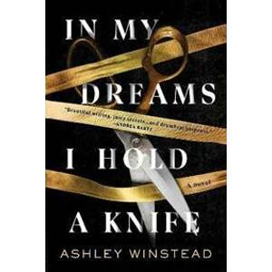 In My Dreams I Hold a Knife : A Novel - Winstead Ashley