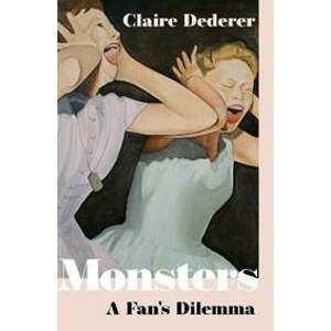 Monsters: A Fan´s Dilemma - Dederer Claire