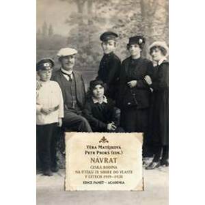 Návrat - Česká rodina na útěku ze Sibiře do vlasti v letech 1919-1920 - Matějková, Petr Prokš Věra