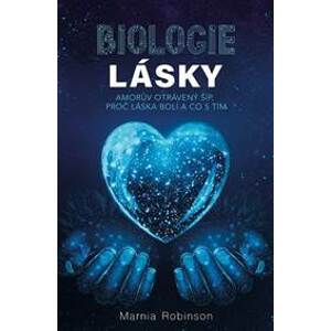 Biologie lásky - Amorův otrávený šíp, proč láska bolí a co s tím - Robinson Marnia