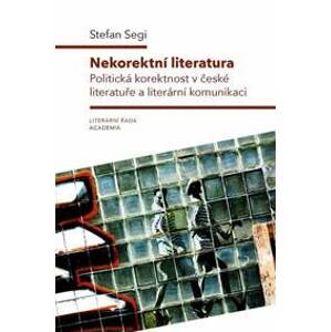 Nekorektní literatura - Politická korektnost v české literatuře a literární komunikaci - Segi Stefan