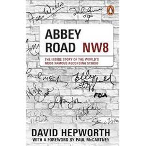 Abbey Road: The Inside Story of the World´s Most Famous Recording Studio (with a foreword by Paul McCartney) - Hepworth David