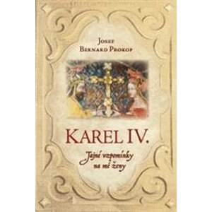 Karel IV. - Tajné vzpomínky na mé ženy - Prokop Josef Bernard