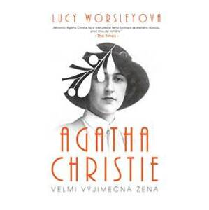 Agatha Christie - Velmi výjimečná žena - Worsleyová Lucy