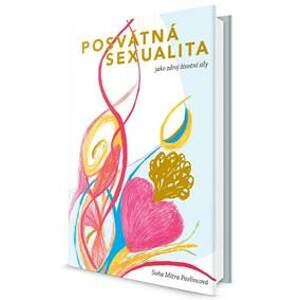 Posvátná sexualita jako zdroj životní síly - Pavlincová Mitra Soňa