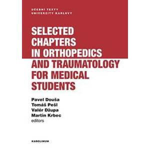Selected chapters in orthopedics and traumatology for medical students - Pavel Douša, Tomáš Pešl, Valér Džupa, Martin Krbec