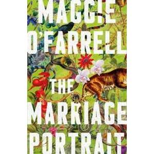 The Marriage Portrait: the instant Sunday Times bestseller, now a Reese´s Bookclub December Pick - O'Farrell Maggie