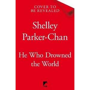 He Who Drowned the World - Parker-Chan Shelley