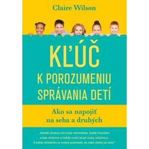 Kľúč k porozumeniu správania detí - Claire Wilson
