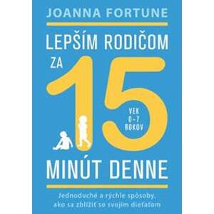 Lepším rodičom za 15 minút denne - Joanna Fortune