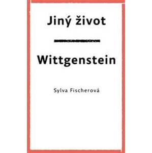 Jiný život Wittgenstein - Sylva Fischerová