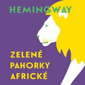 Zelené pahorky africké - Ernest Hemingway, Tomáš Černý