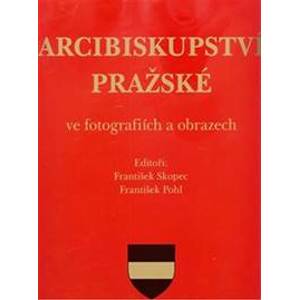 Arcibiskupství pražské ve fotografiích a obrazech - Pohl, Skopec František Franatišek