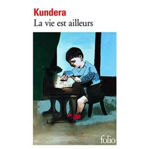 La vie est ailleurs - Kundera Milan