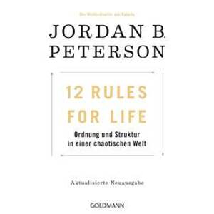12 Rules For Life: Ordnung und Struktur in einer chaotischen Welt - Peterson Jordan B.