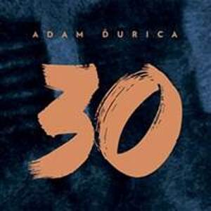 Adam Ďurica: 30 - CD - Ďurica Adam
