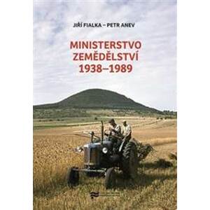 Ministerstvo zemědělství 1938–1989 - Petr Anev, Jiří Fialka