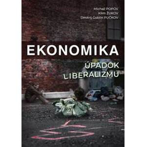 Ekonomika. Úpadok liberalizmu - Michail Popov, Klim Žukov, Dmitrij Goblin Pučkov