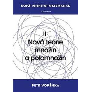 Nová infinitní matematika: II. Nová teor - Vopěnka Petr