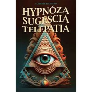 Hypnóza, sugescia, telepatia - Vladimír Michajlovič Bechterev
