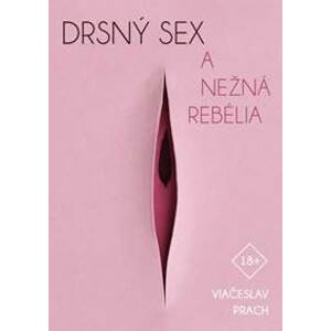Drsný sex a nežná rebélia - Vjačeslav Prach