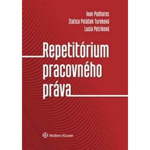 Repetitórium pracovného práva - Ivan Podhorec, Zlatica Poláček Tureková, Lucia Petríková