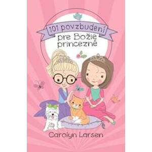 101 povzbudení pre Božie princezné - Carolyn Larsen