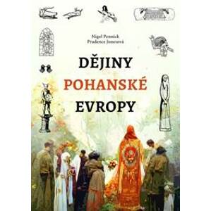 Dějiny pohanské Evropy - Nigel Pennick, Prudence Jonesová