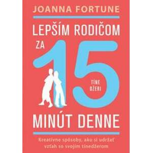 Lepším rodičom za 15 min denne: Tínedžeri - Joanna Fortune
