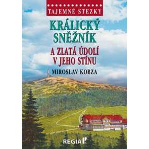 Tajemné stezky - Králický Sněžník a zlatá údolí v jeho stínu - Kobza Miroslav